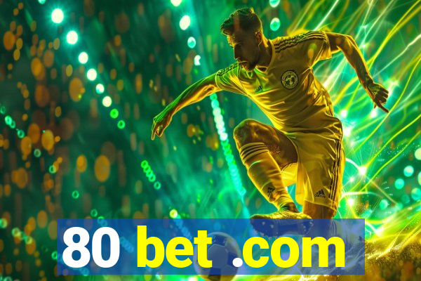 80 bet .com